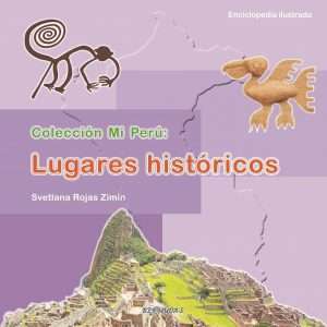 Mi Perú: Lugares Históricos 2da. Edición - Svetlana R. Zimin - Editorial Bermudas